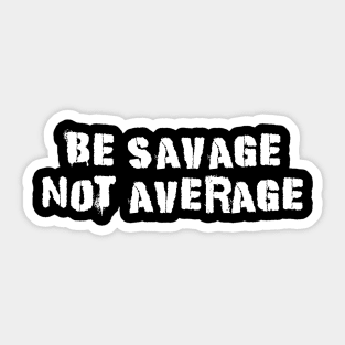 Be Savage Not Average White Sticker